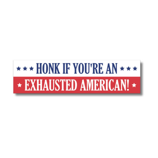 Honk If You're An Exhausted American Bumper Sticker - Rebel K Collective