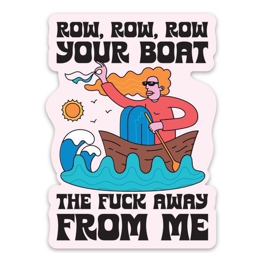 Row Your Boat Away From Me Sticker - Rebel K Collective
